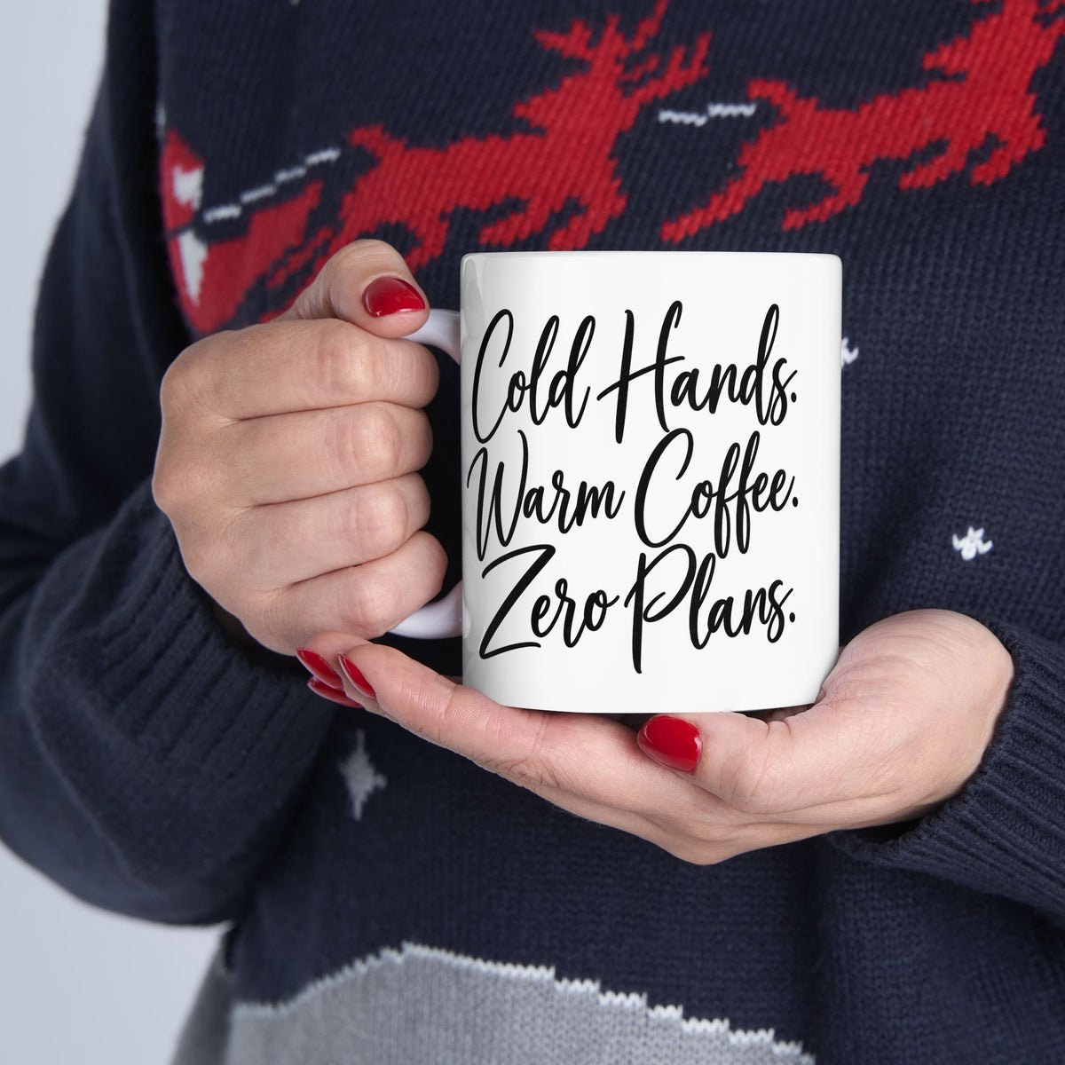 Ceramic Mug - Cold Hands, Warm Coffee & Zero Plans (11oz)