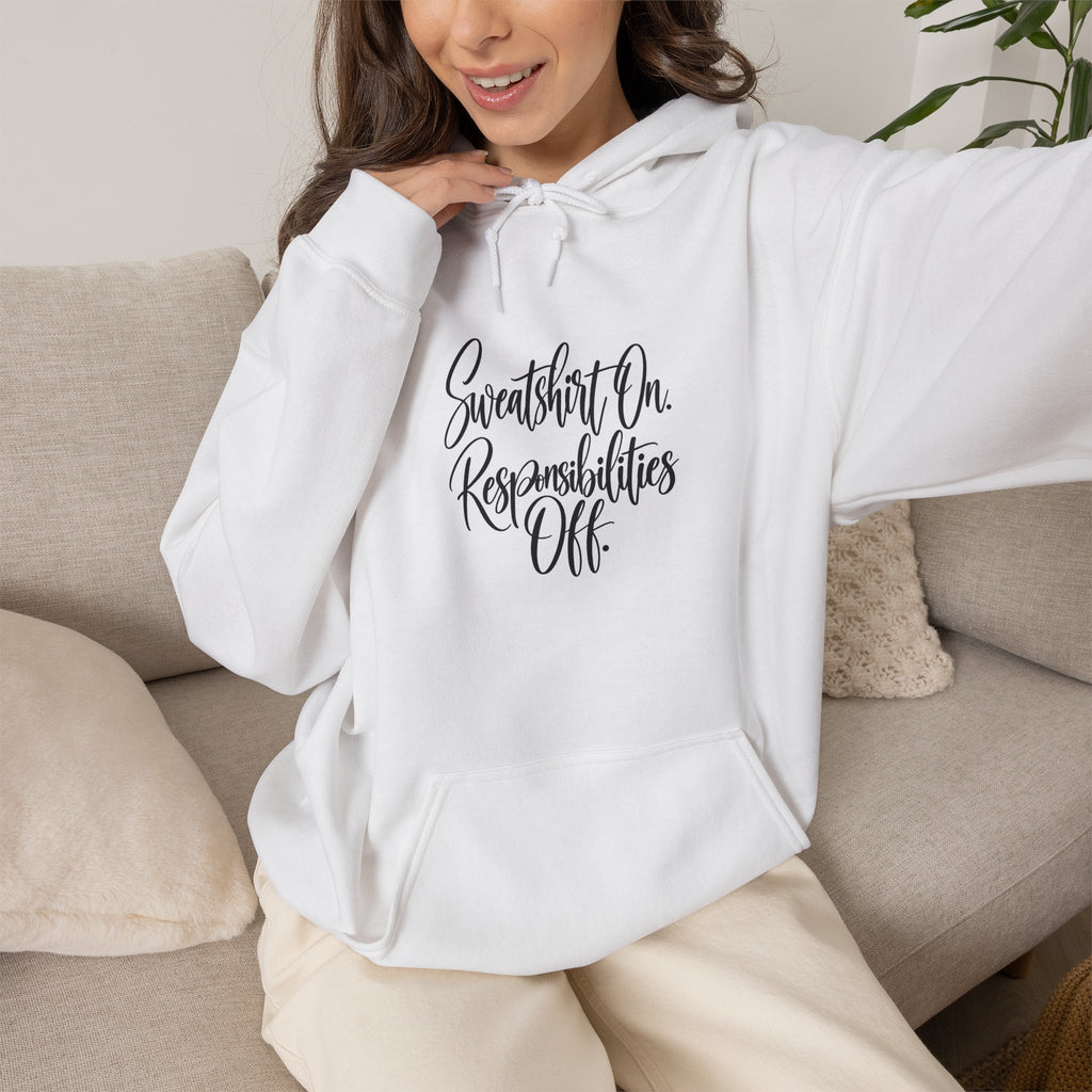 Hoodie - "Sweatshirt On, Responsibilities Off" Cozy Script Pullover
