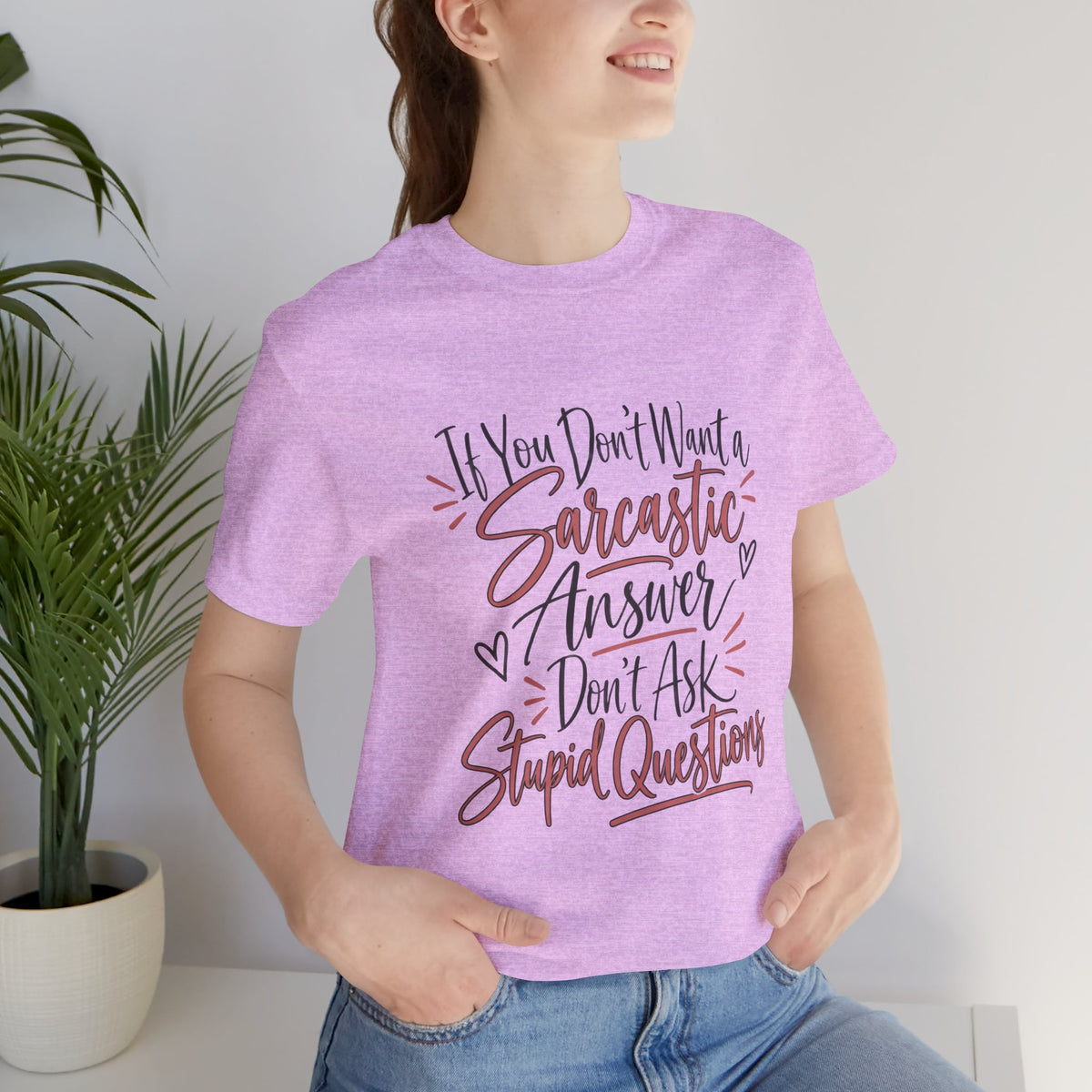 Sarcastic Answer Tee - “If You Don’t Want a Sarcastic Answer Don’t Ask Stupid Questions”