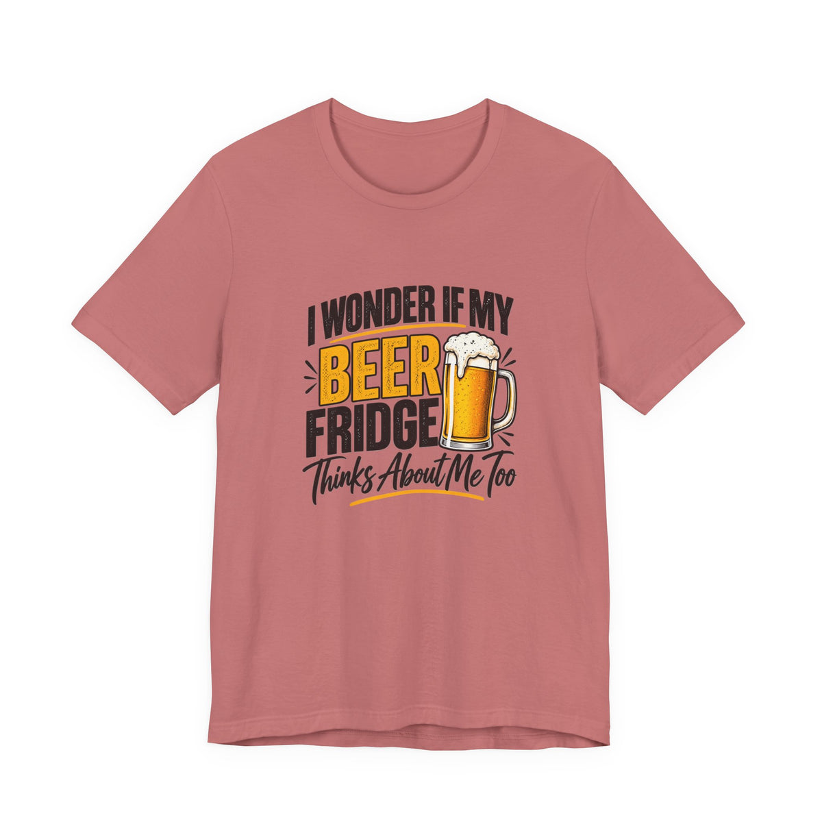 Beer Fridge Funny Graphic Tee – "I Wonder If My Beer Fridge Thinks About Me Too"