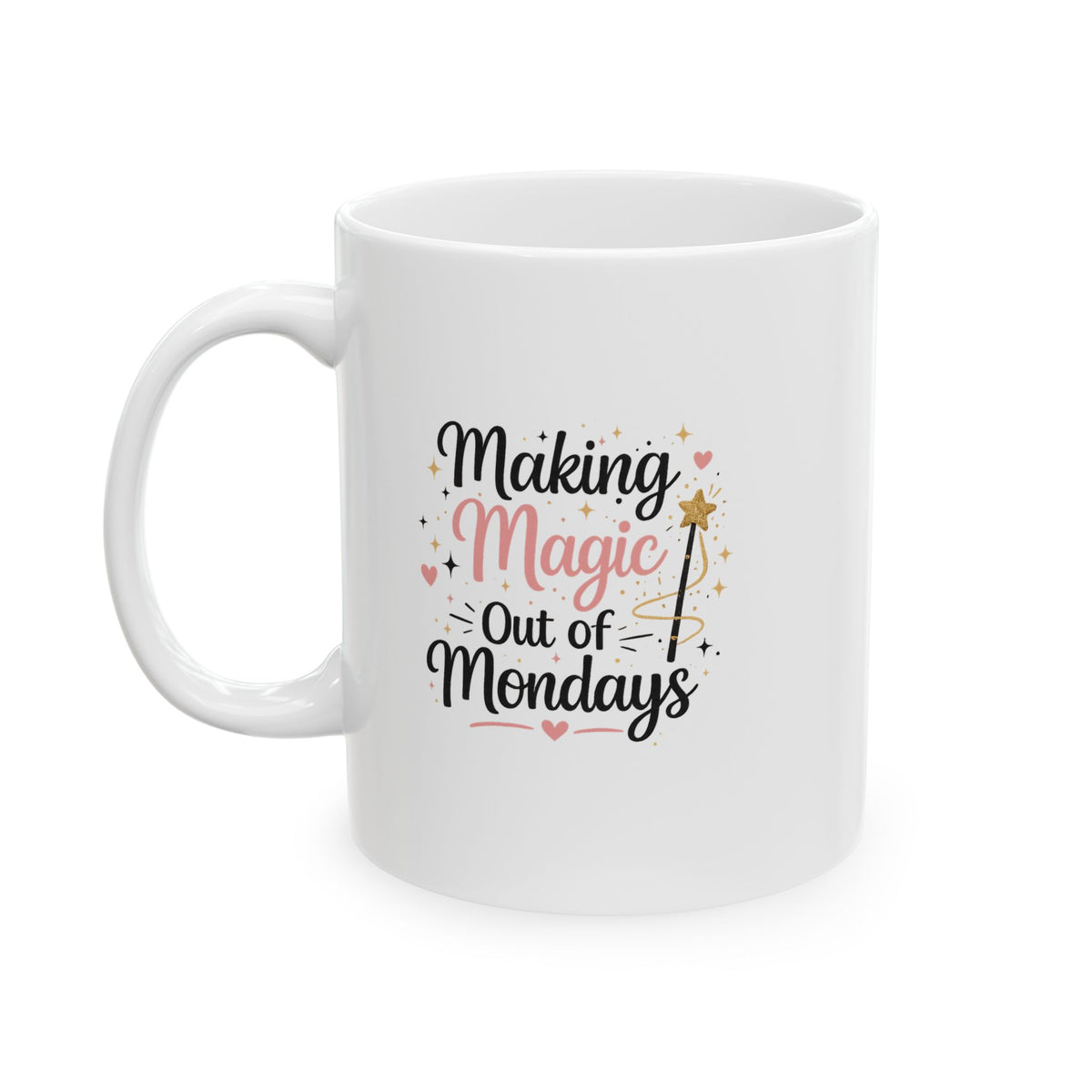 "Making Magic out of Mondays" Ceramic Mug - Cute Mom Humor Coffee Cup (11oz)