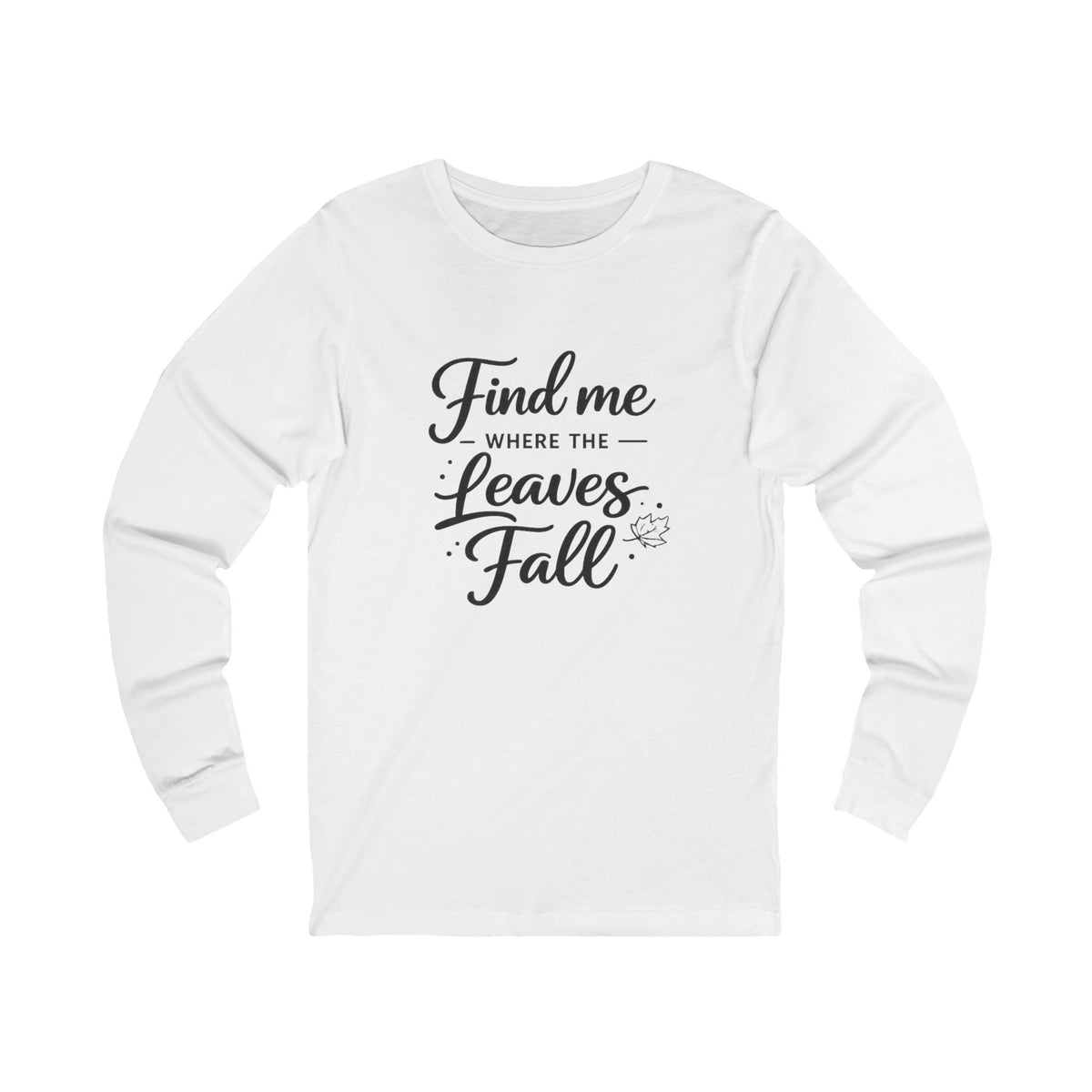 Find Me Where the Leaves Fall long sleeve tee | Fall autumn shirt