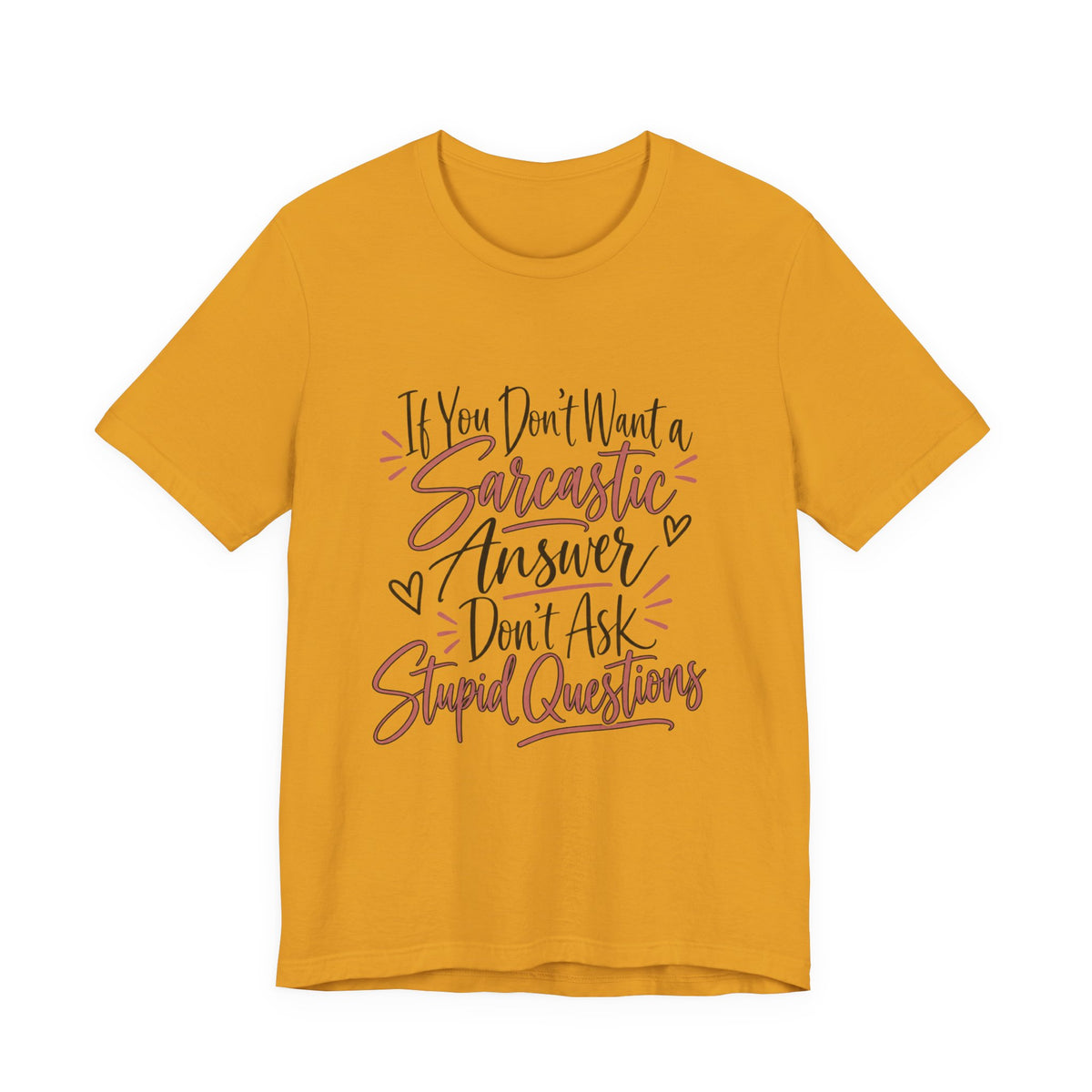 Sarcastic Answer Tee - “If You Don’t Want a Sarcastic Answer Don’t Ask Stupid Questions”