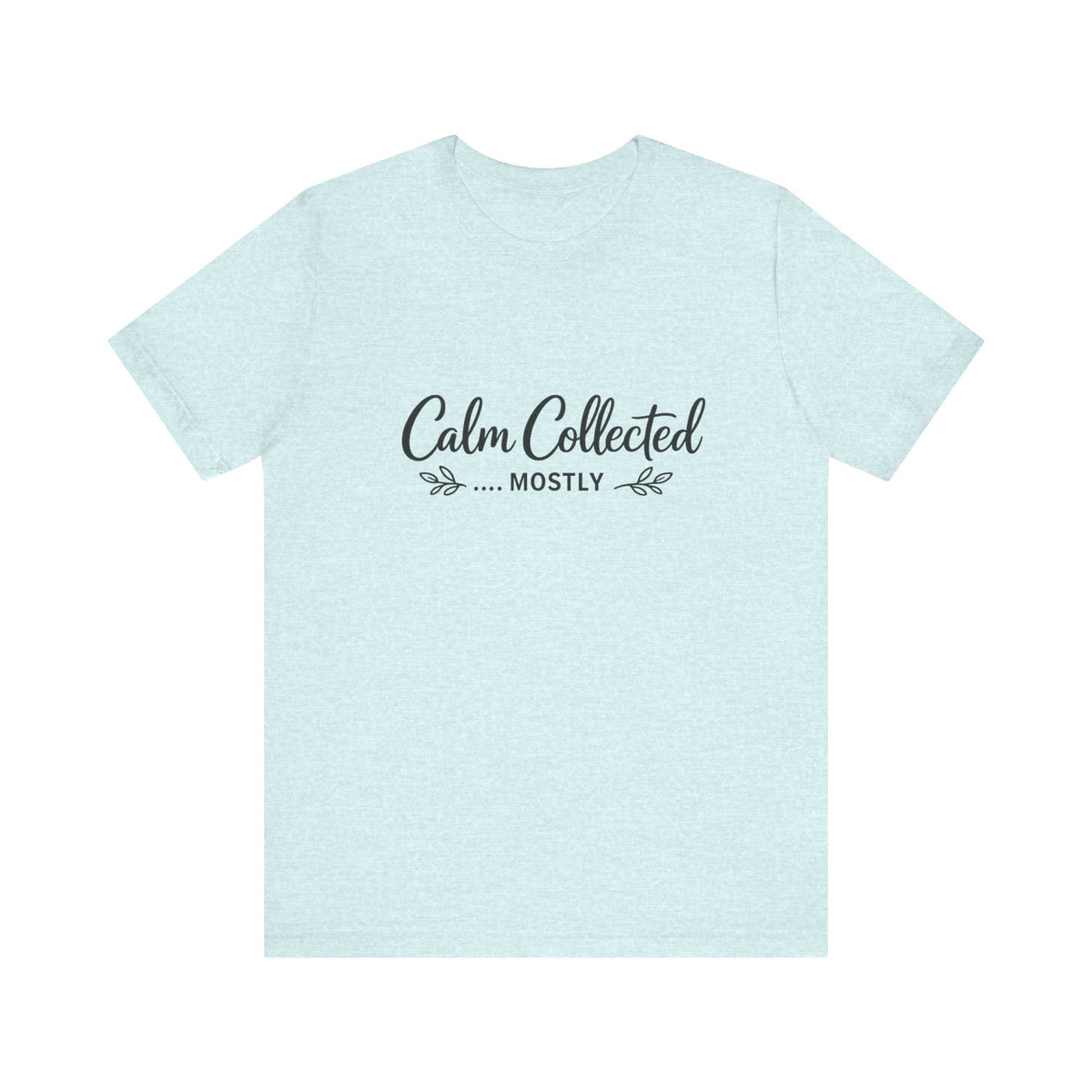 Calm Collected Mostly T-Shirt | Script Tee