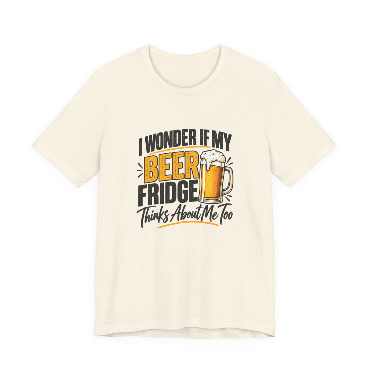 Beer Fridge Funny Graphic Tee – "I Wonder If My Beer Fridge Thinks About Me Too"