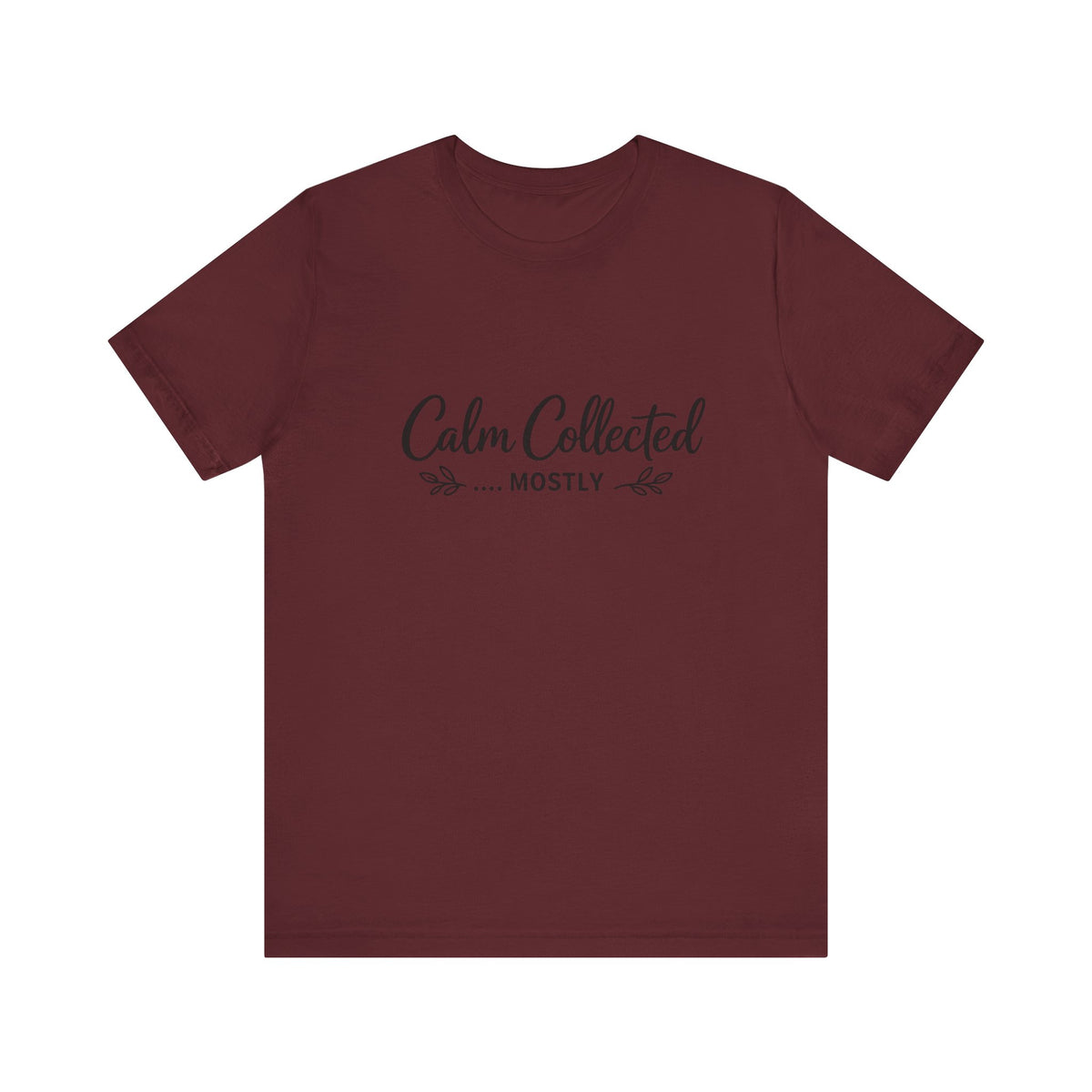 Calm Collected Mostly T-Shirt | Script Tee