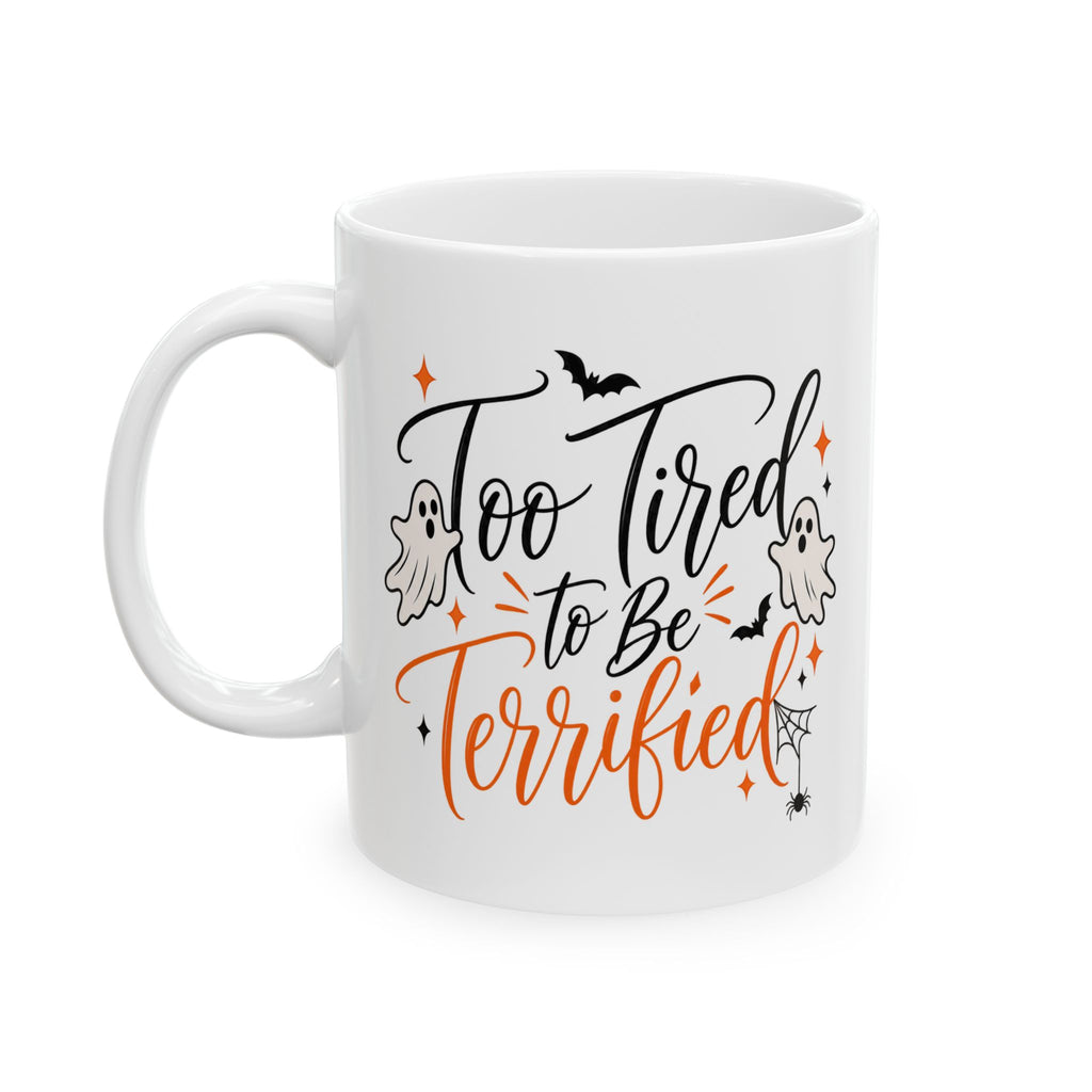 Halloween Ghost Ceramic Mug — 'Too Tired to Be Terrified' 11oz