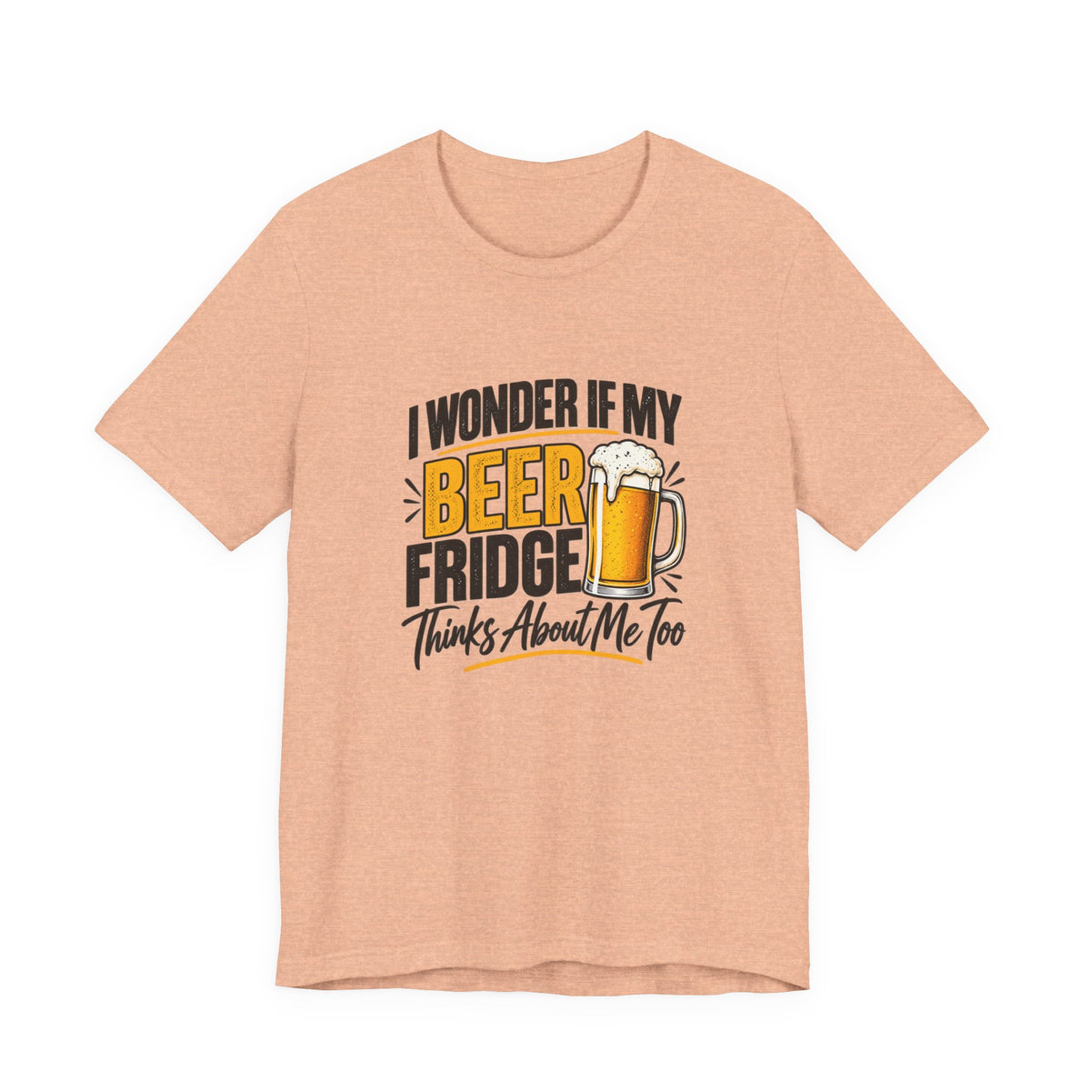 Beer Fridge Funny Graphic Tee – "I Wonder If My Beer Fridge Thinks About Me Too"
