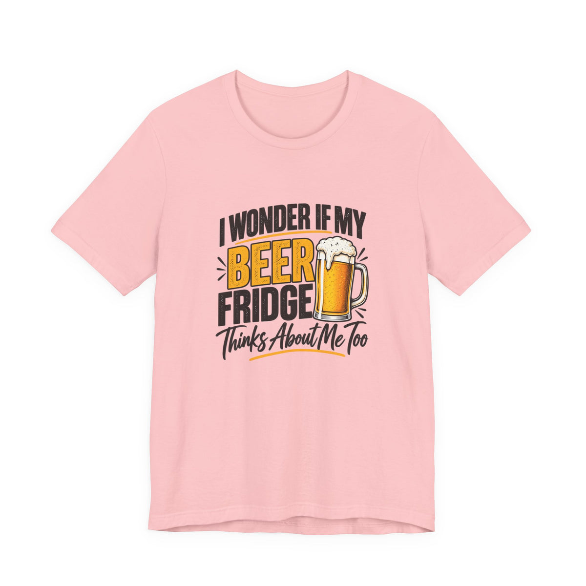 Beer Fridge Funny Graphic Tee – "I Wonder If My Beer Fridge Thinks About Me Too"