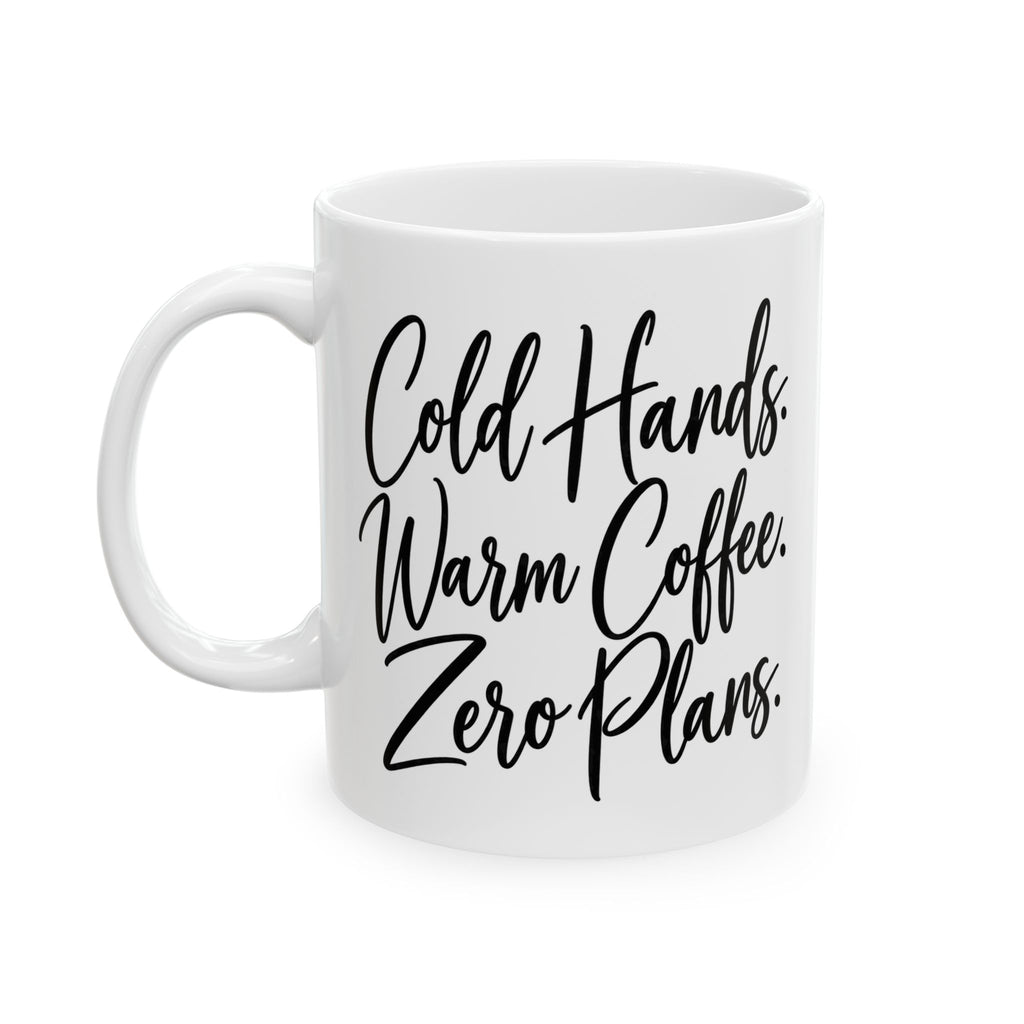 Ceramic Mug - Cold Hands, Warm Coffee & Zero Plans (11oz)