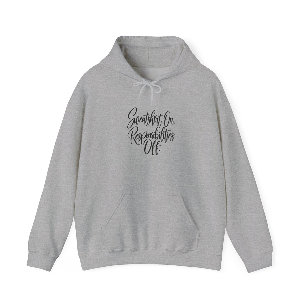 Hoodie - "Sweatshirt On, Responsibilities Off" Cozy Script Pullover