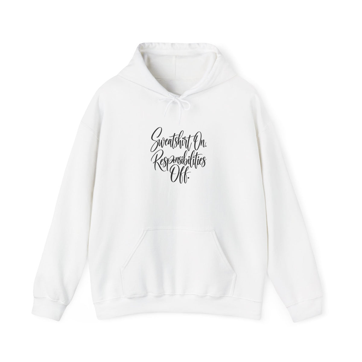 Hoodie - "Sweatshirt On, Responsibilities Off" Cozy Script Pullover