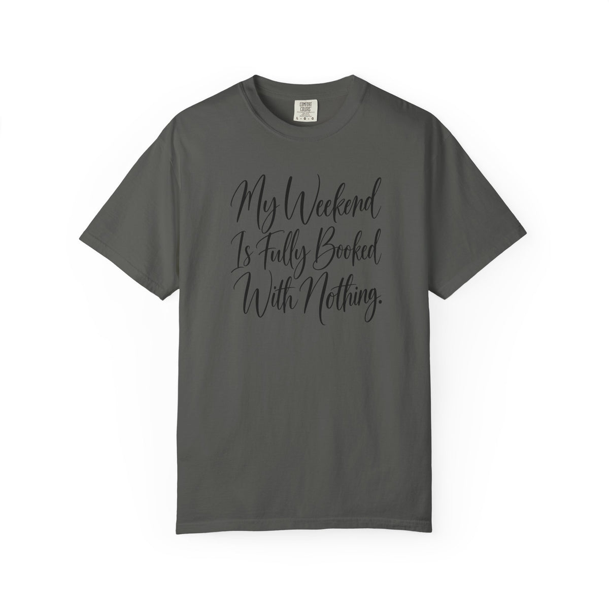 My Weekend Is Fully Booked With Nothing T-Shirt