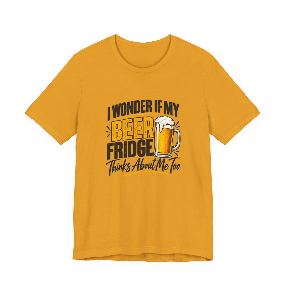 Beer Fridge Funny Graphic Tee – "I Wonder If My Beer Fridge Thinks About Me Too"