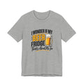 Beer Fridge Funny Graphic Tee – "I Wonder If My Beer Fridge Thinks About Me Too"