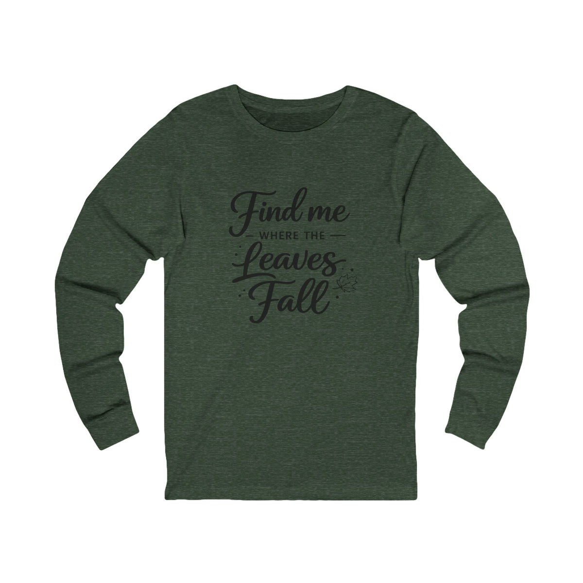 Find Me Where the Leaves Fall long sleeve tee | Fall autumn shirt