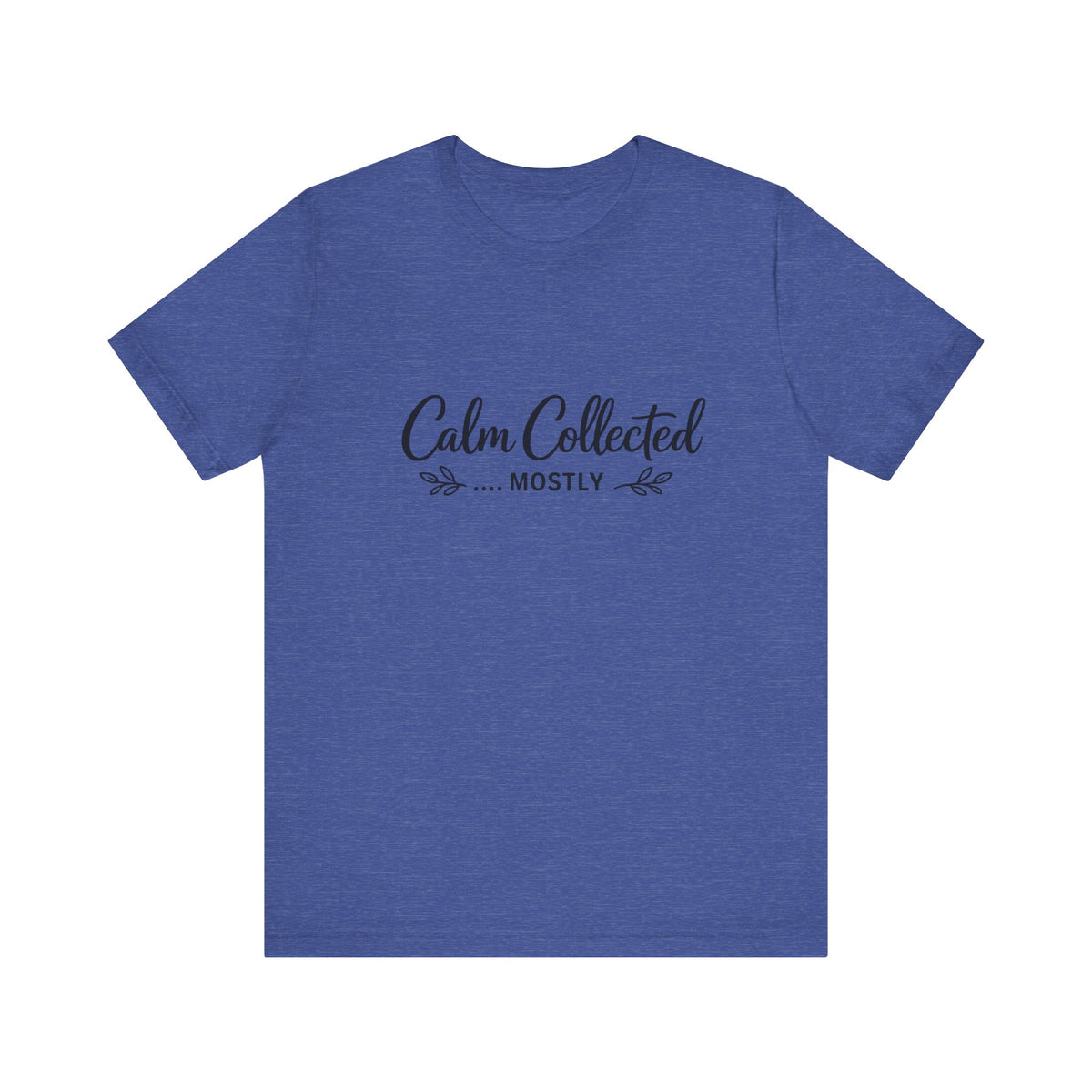 Calm Collected Mostly T-Shirt | Script Tee