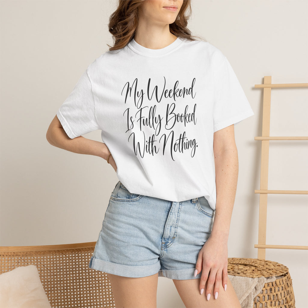 My Weekend Is Fully Booked With Nothing T-Shirt
