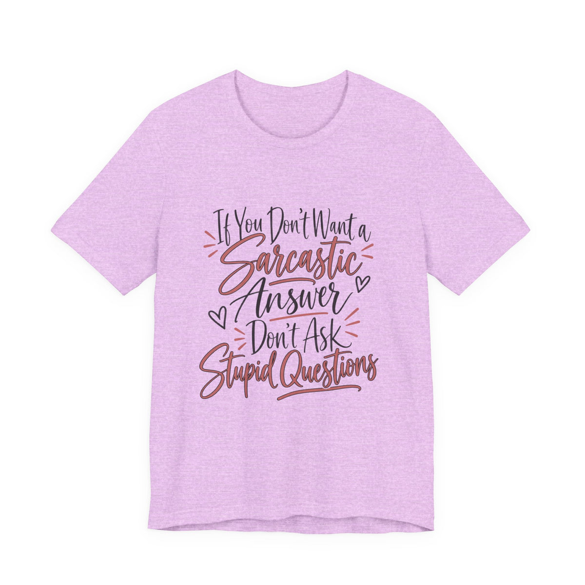 Sarcastic Answer Tee - “If You Don’t Want a Sarcastic Answer Don’t Ask Stupid Questions”