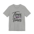 Times Are Times T-Shirt — Sarcastic Humor Graphic Tee