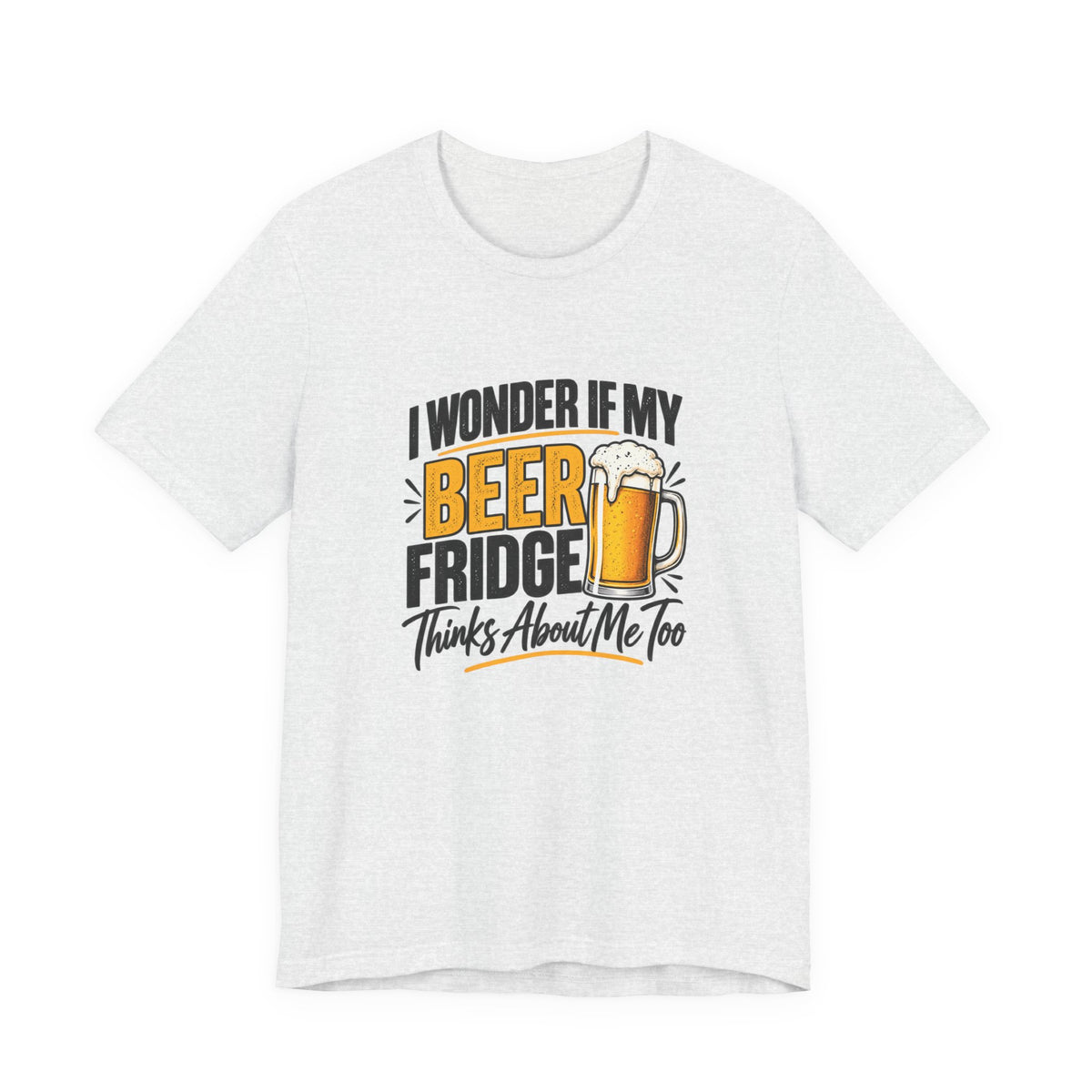 Beer Fridge Funny Graphic Tee – "I Wonder If My Beer Fridge Thinks About Me Too"