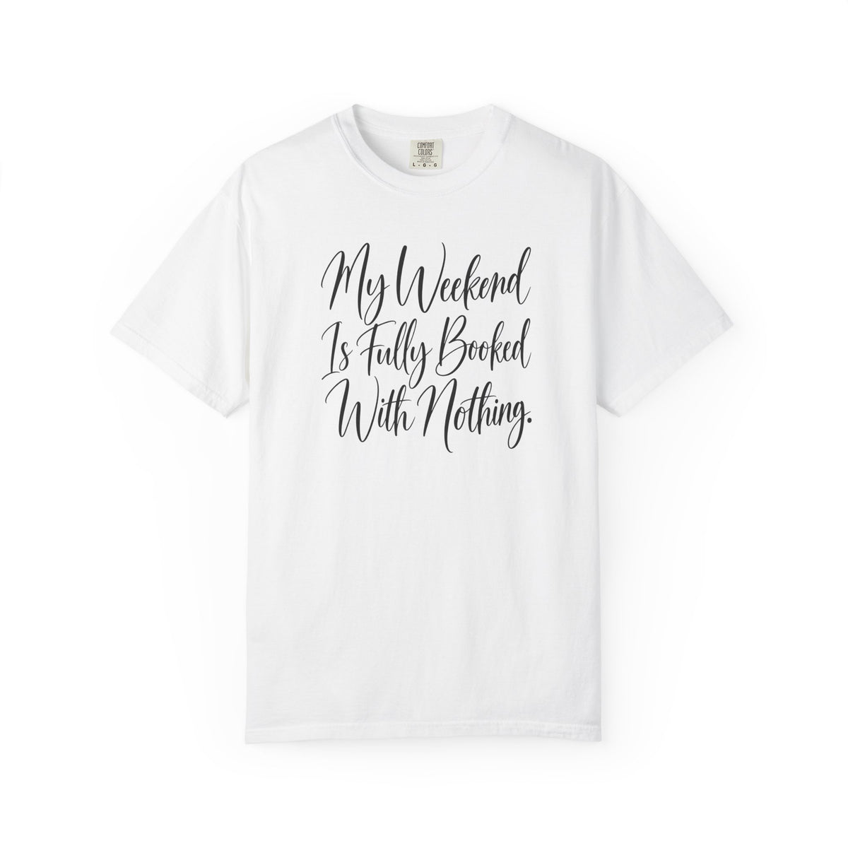 My Weekend Is Fully Booked With Nothing T-Shirt