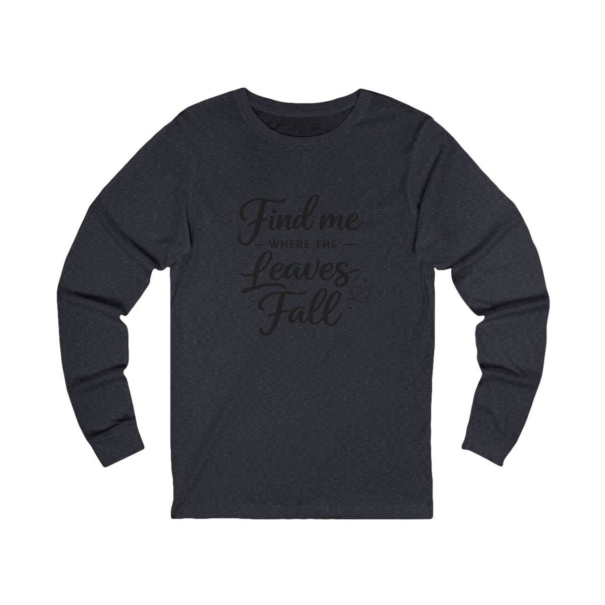 Find Me Where the Leaves Fall long sleeve tee | Fall autumn shirt