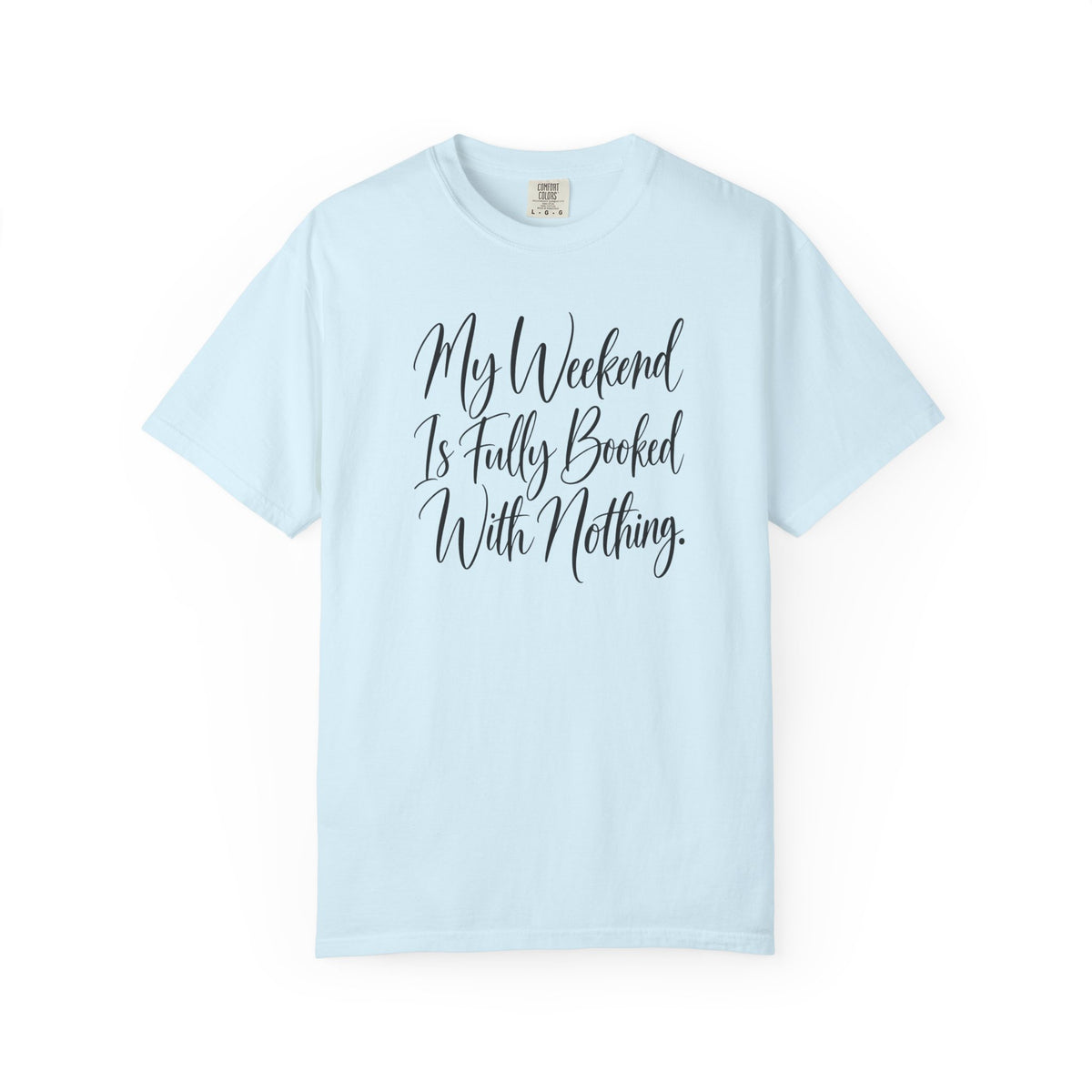 My Weekend Is Fully Booked With Nothing T-Shirt