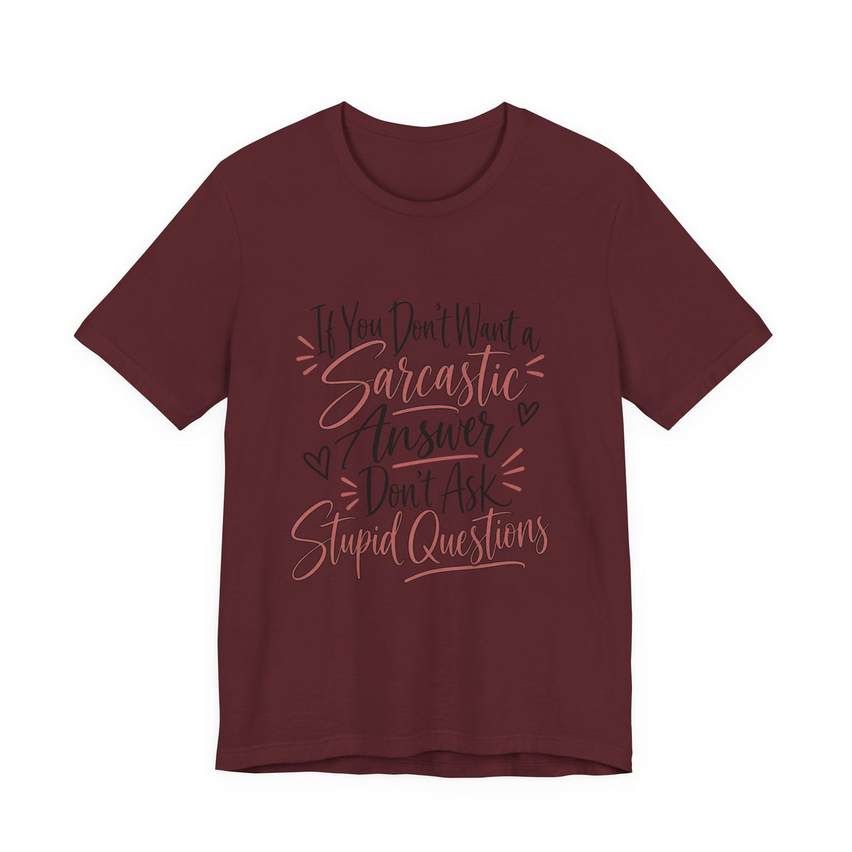 Sarcastic Answer Tee - “If You Don’t Want a Sarcastic Answer Don’t Ask Stupid Questions”