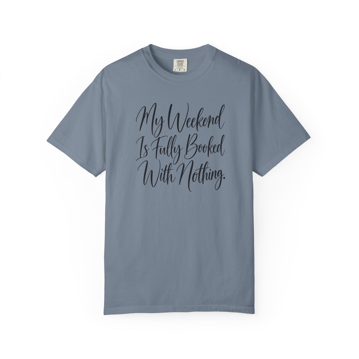 My Weekend Is Fully Booked With Nothing T-Shirt