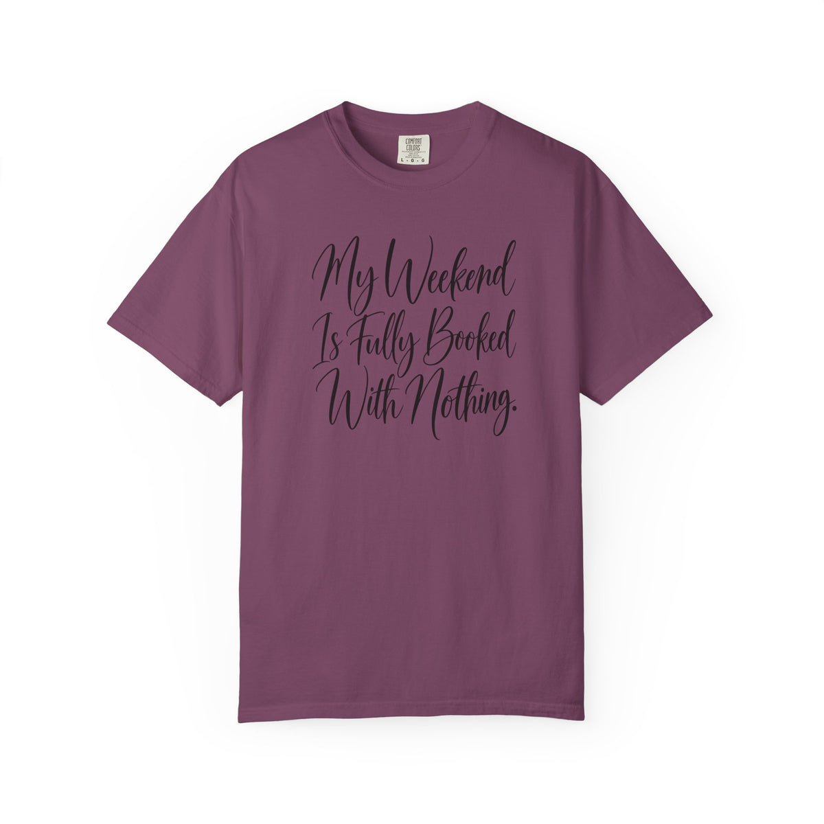 My Weekend Is Fully Booked With Nothing T-Shirt
