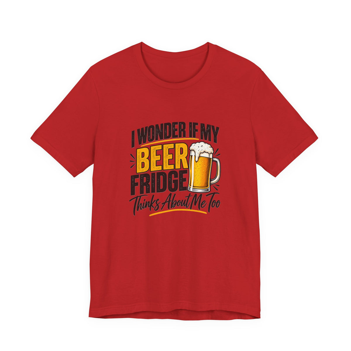 Beer Fridge Funny Graphic Tee – "I Wonder If My Beer Fridge Thinks About Me Too"