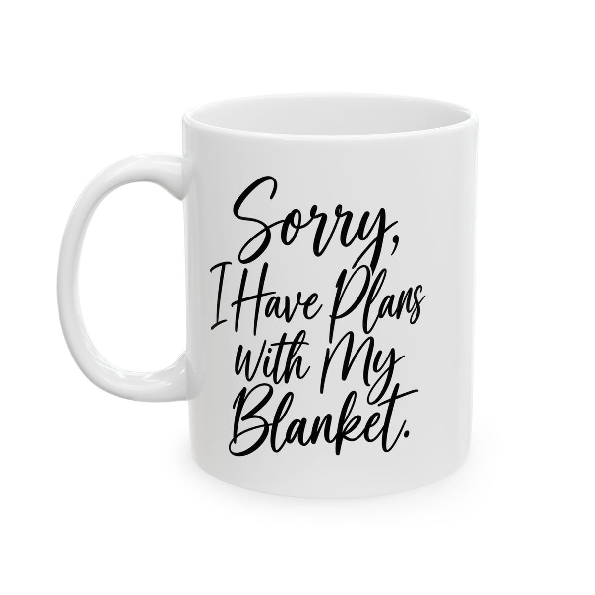 Coffee Mug - 'Sorry, I Have Plans With My Blanket' Inspirational Ceramic Mug (11oz)