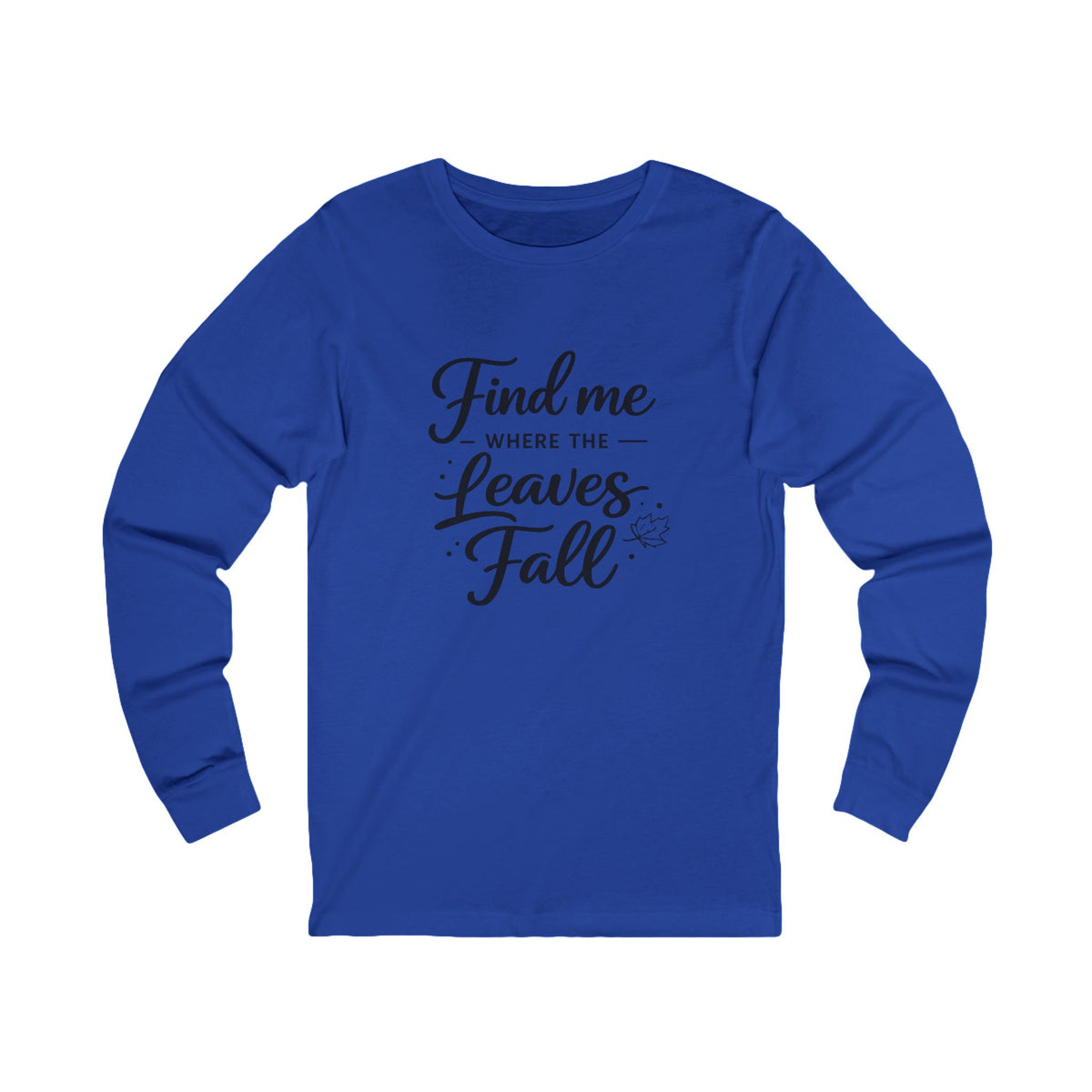 Find Me Where the Leaves Fall long sleeve tee | Fall autumn shirt
