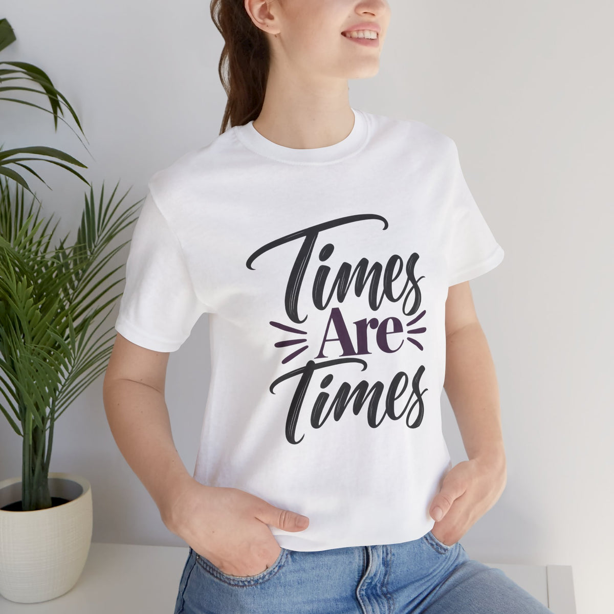 Times Are Times T-Shirt — Sarcastic Humor Graphic Tee