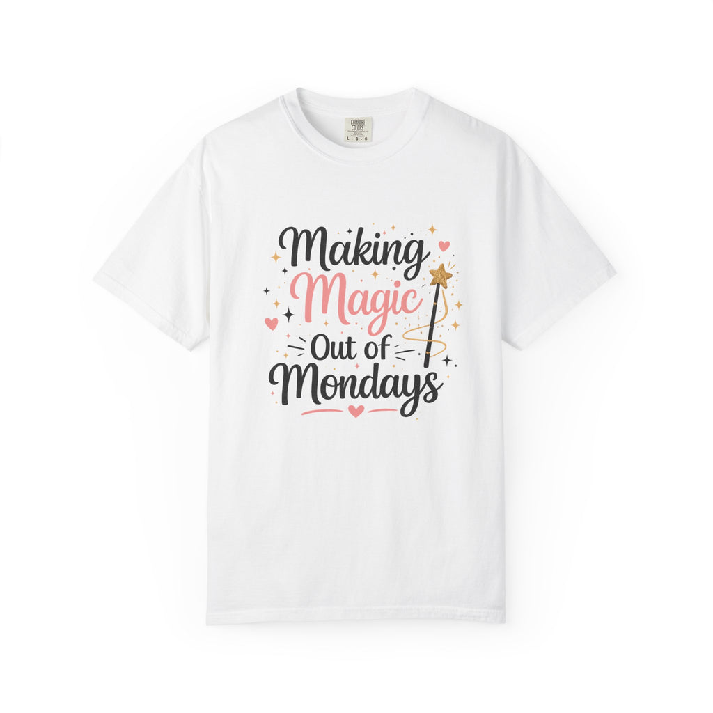 Making Magic Out of Mondays T-shirt | Inspirational Quote Tee
