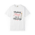 Making Magic Out of Mondays T-shirt | Inspirational Quote Tee
