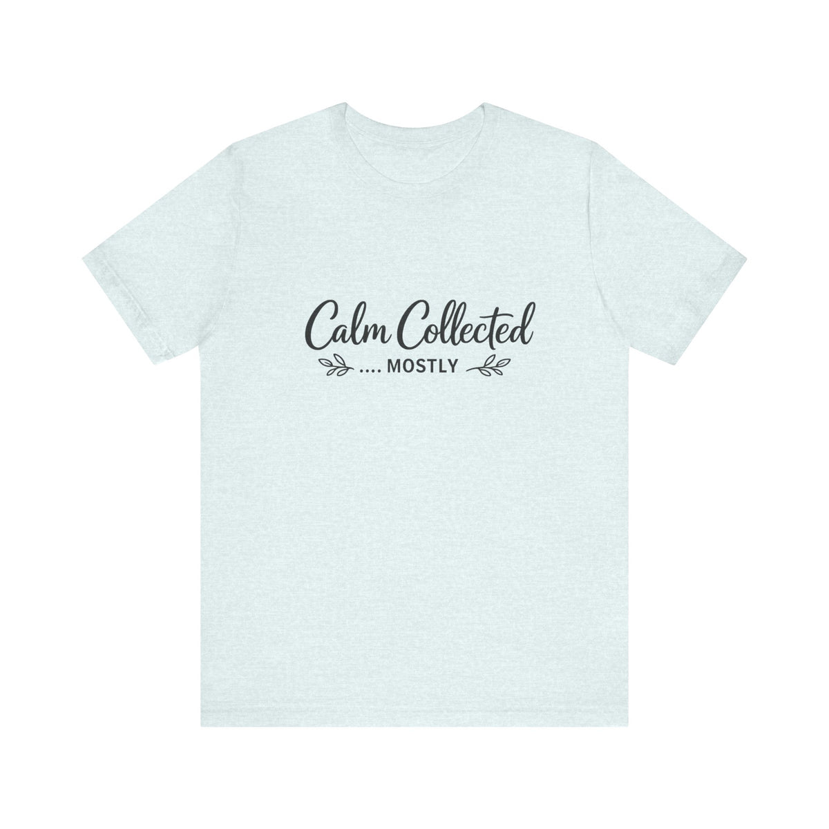 Calm Collected Mostly T-Shirt | Script Tee