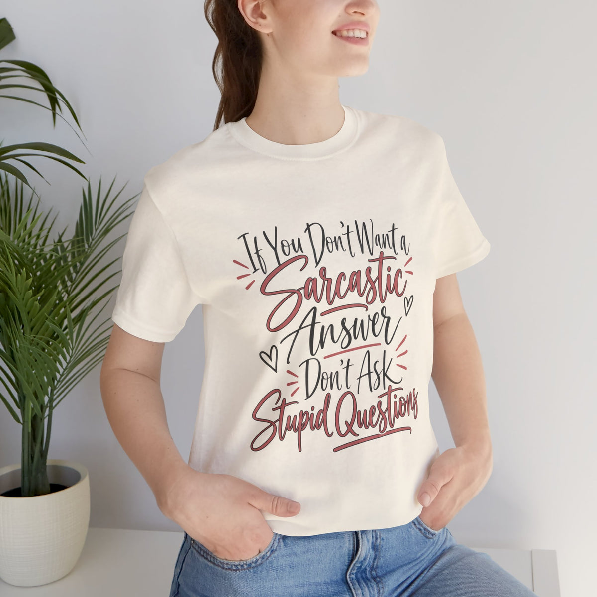 Sarcastic Answer Tee - “If You Don’t Want a Sarcastic Answer Don’t Ask Stupid Questions”