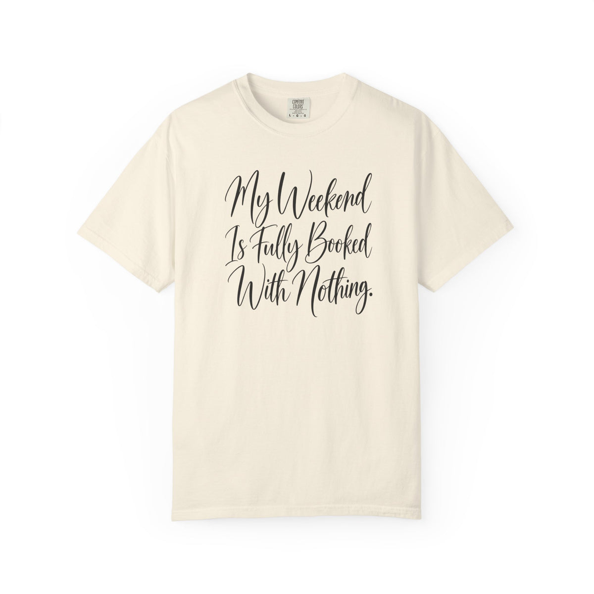 My Weekend Is Fully Booked With Nothing T-Shirt