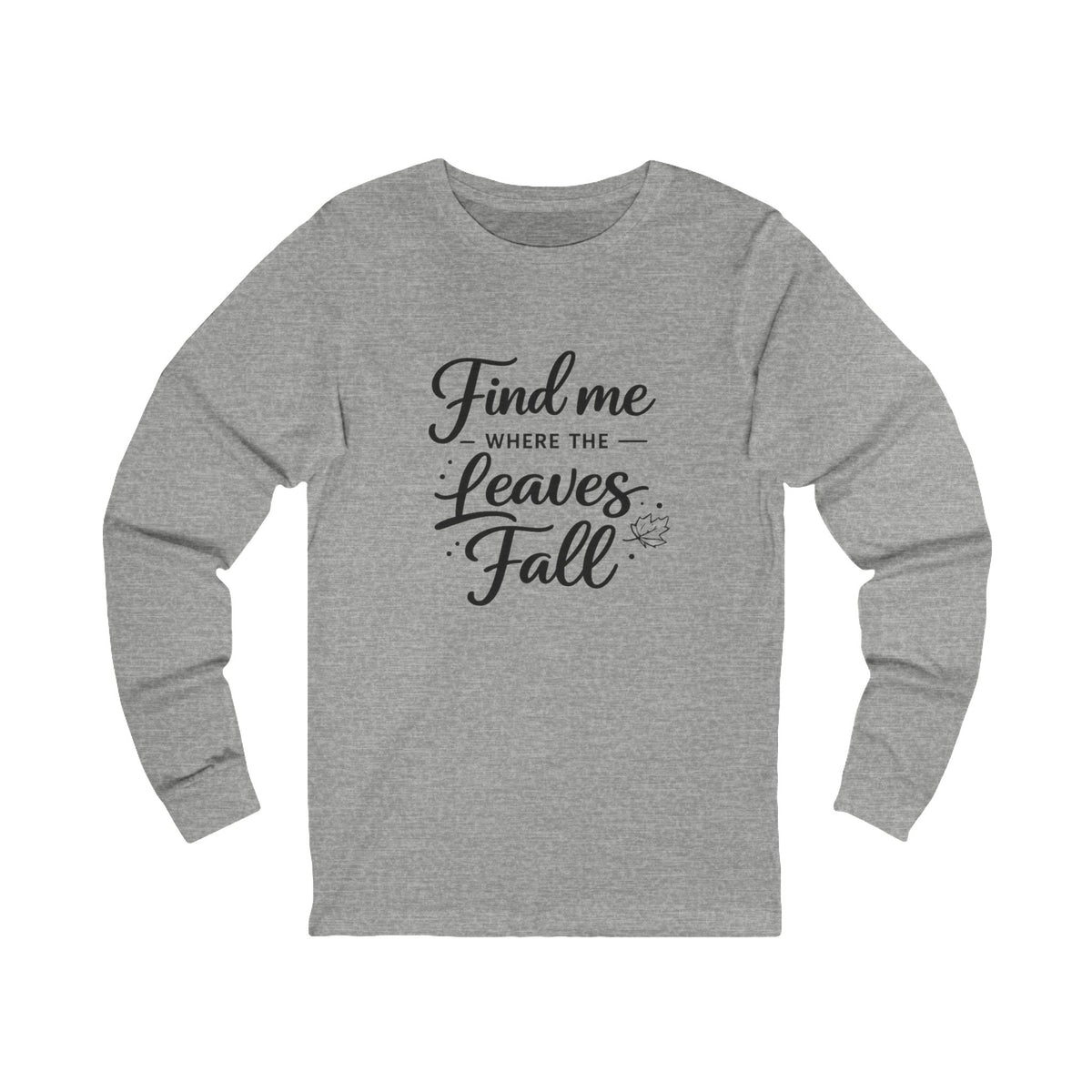 Find Me Where the Leaves Fall long sleeve tee | Fall autumn shirt