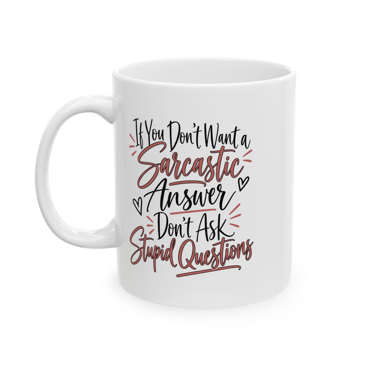 Funny Sarcastic Coffee Mug - "If You Don't Want a Sarcastic Answer Don't Ask Stupid Questions" Ceramic 11oz