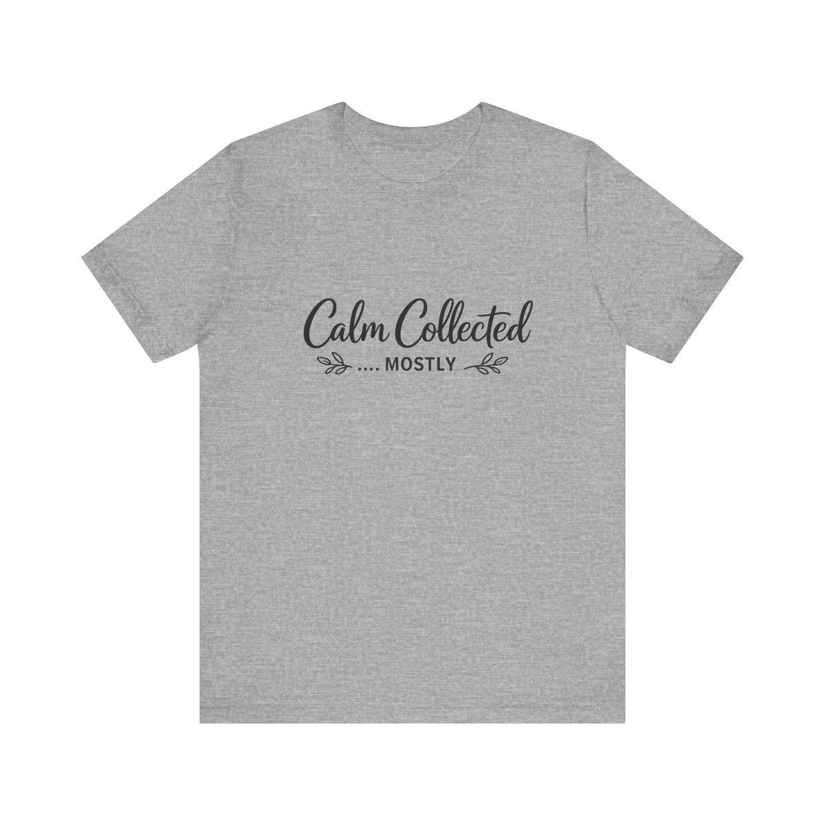 Calm Collected Mostly T-Shirt | Script Tee