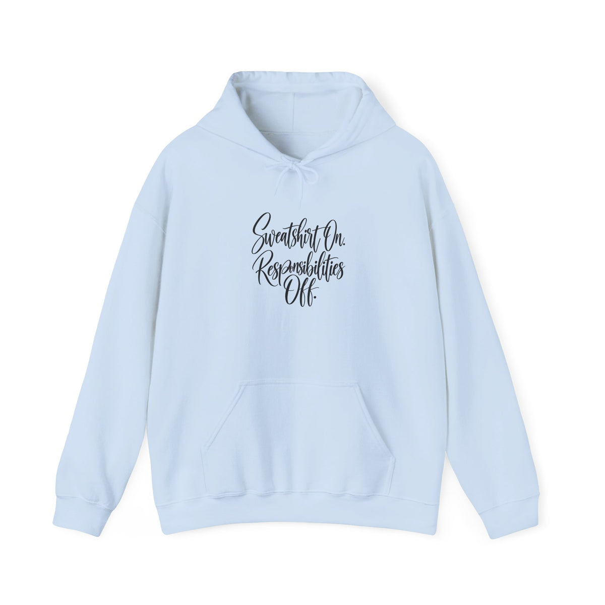 Hoodie - "Sweatshirt On, Responsibilities Off" Cozy Script Pullover