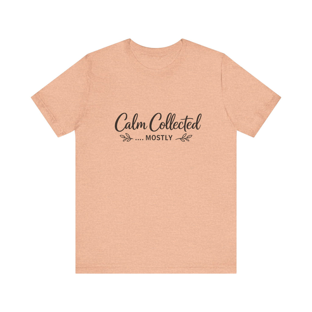 Calm Collected Mostly T-Shirt | Script Tee