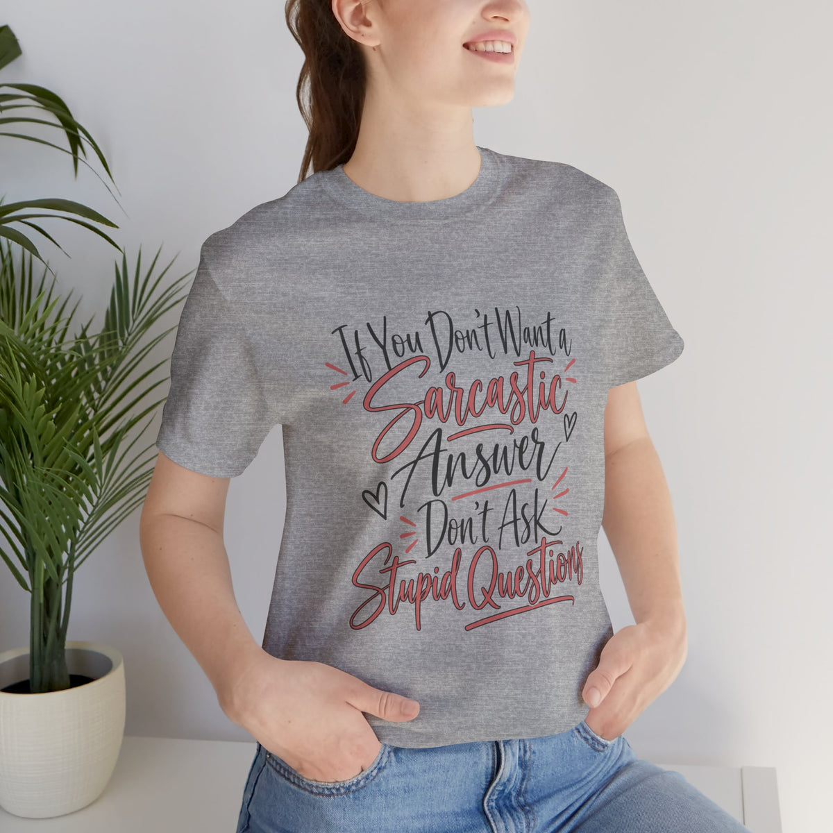 Sarcastic Answer Tee - “If You Don’t Want a Sarcastic Answer Don’t Ask Stupid Questions”