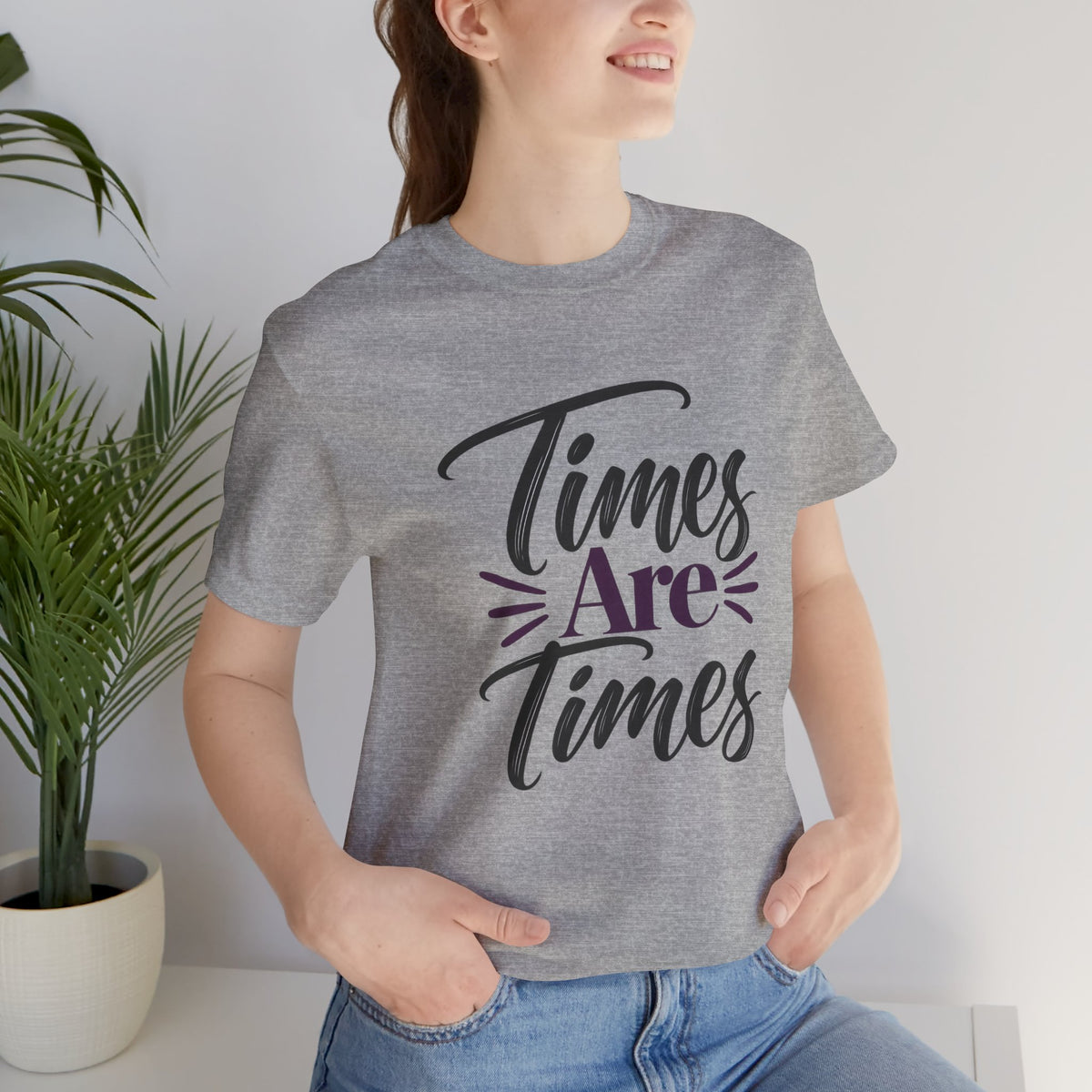 Times Are Times T-Shirt — Sarcastic Humor Graphic Tee
