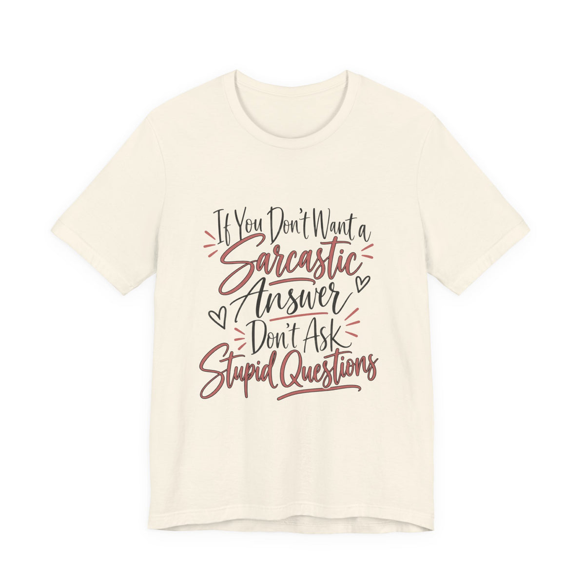Sarcastic Answer Tee - “If You Don’t Want a Sarcastic Answer Don’t Ask Stupid Questions”