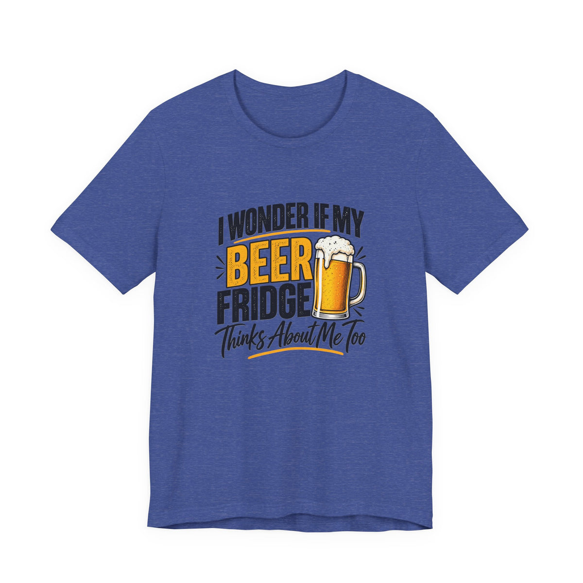 Beer Fridge Funny Graphic Tee – "I Wonder If My Beer Fridge Thinks About Me Too"