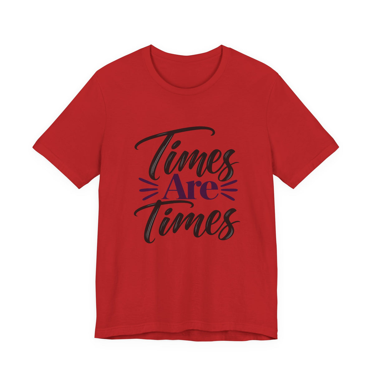 Times Are Times T-Shirt — Sarcastic Humor Graphic Tee